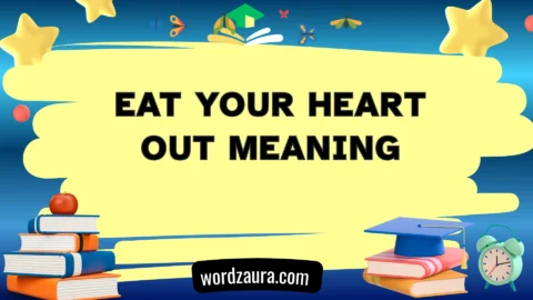 eat your heart out meaning