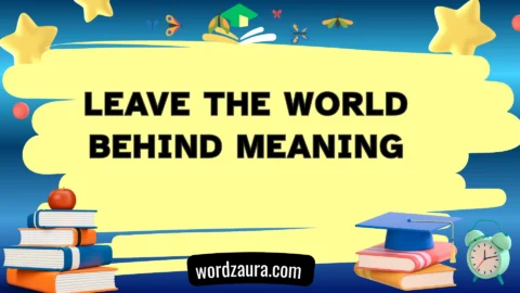 leave the world behind meaning